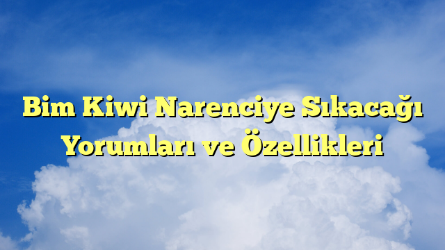 Bim Kiwi Narenciye Sıkacağı Yorumları ve Özellikleri