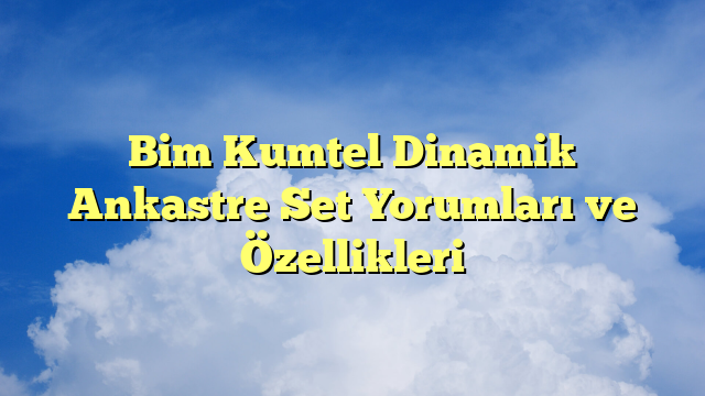 Bim Kumtel Dinamik Ankastre Set Yorumları ve Özellikleri